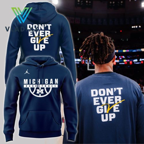 Michigan Basketball 2024 Don’t Ever Give Up Blue Hoodie